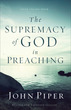 The Supremacy of God in Preaching, Revised and Expanded Edition