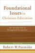 Foundational Issues in Christian Education, 3rd Edition